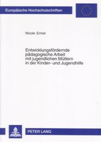 Vorderes Coverbild Entwicklungsfördernde pädagogische Arbeit mit jugendlichen Müttern in der Kinder- und Jugendhilfe