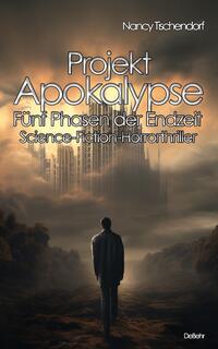 Vorderes Coverbild Projekt Apokalypse - Fünf Phasen der Endzeit - Science-Fiction-Horrorthriller