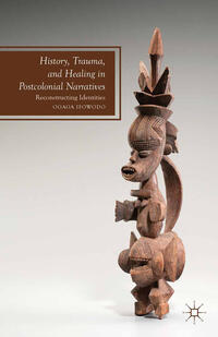 Vorderes Coverbild History, Trauma, and Healing in Postcolonial Narratives