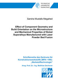 Vorderes Coverbild Effect of Component Geometry and Build Orientation on the Microstructure and Mechanical Properties of Nickel Superalloys Manufactured with Laser Powder Bed Fusion