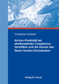 Vorderes Coverbild Ad-hoc-Publizität bei strafbewehrten Compliance-Verstößen und die Grenze des Nemo-Tenetur-Grundsatzes