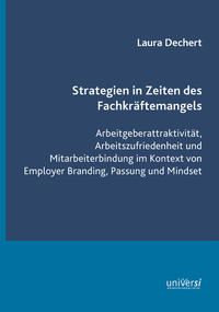 Vorderes Coverbild Strategien in Zeiten des Fachkräftemangels: Arbeitgeberattraktivität, Arbeitszufriedenheit und Mitarbeiterbindung im Kontext von Employer Branding, Passung und Mindset