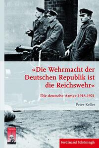 Vorderes Coverbild »Die Wehrmacht der Deutschen Republik ist die Reichswehr«