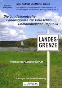Vorderes Coverbild Die bundesdeutsche Landesgrenze zur Deutschen Demokratischen Republik - Historie der Landesgrenze