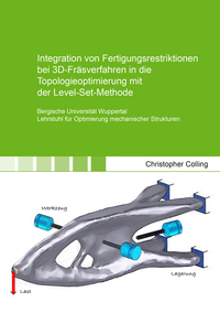 Vorderes Coverbild Integration von Fertigungsrestriktionen bei 3D-Fräsverfahren in die Topologieoptimierung mit der Level-Set-Methode