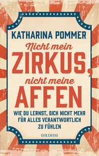 Vorderes Coverbild Nicht mein Zirkus, nicht meine Affen - vom Mental Load und People Pleaser zu selbstbestimmt und Grenzen setzen