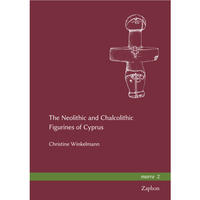 Vorderes Coverbild The Neolithic and Chalcolithic Figurines of Cyprus