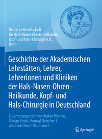 Vorderes Coverbild Geschichte der Akademischen Lehrstätten, Lehrer, Lehrerinnen und Kliniken der Hals-Nasen-Ohren-Heilkunde, Kopf- und Hals-Chirurgie in Deutschland