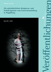 Vorderes Coverbild Die mittelalterlichen Skulpturen- und Relieffragmente vom Gouvernementsberg in Magdeburg (Veröffentlichungen des Landesamtes für Denkmalpflege und Archäologie Sachsen-Anhalt 85)