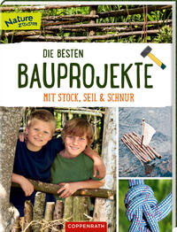 Vorderes Coverbild Die besten Bauprojekte mit Stock, Seil und Schnur