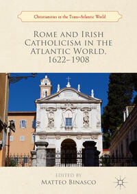 Vorderes Coverbild Rome and Irish Catholicism in the Atlantic World, 1622–1908