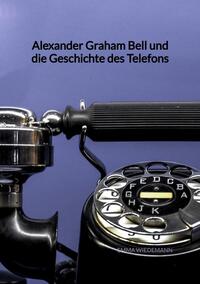 Vorderes Coverbild Alexander Graham Bell und die Geschichte des Telefons