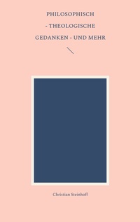 Vorderes Coverbild Philosophisch - theologische Gedanken - und mehr