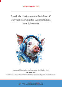 Vorderes Coverbild Musik als „Environmental Enrichment“ zur Verbesserung des Wohlbefindens von Schweinen