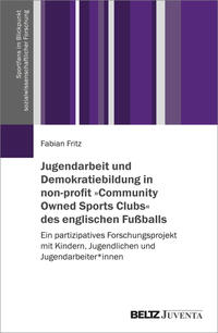 Vorderes Coverbild Jugendarbeit und Demokratiebildung in non-profit »Community Owned Sports Clubs« des englischen Fußballs
