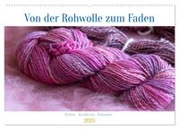 Vorderes Coverbild Von der Rohwolle zum Faden (Wandkalender 2025 DIN A2 quer), CALVENDO Monatskalender
