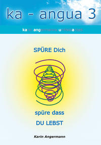 Vorderes Coverbild ka - angua 3 SPÜRE Dich spüre dass DU LEBST