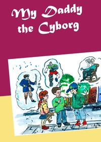 Vorderes Coverbild My Daddy the Cyborg