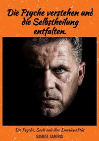 Vorderes Coverbild Die Psyche verstehen und die Selbstheilung entfalten.