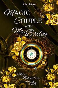 Vorderes Coverbild Magic Couple with Mr. Bailey: Mein Beschützer und Ich