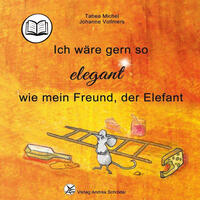 Vorderes Coverbild Ich wäre gern so elegant wie mein Freund, der Elefant