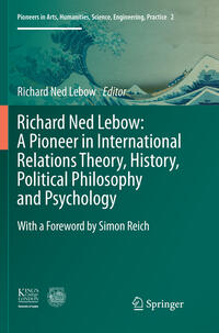 Vorderes Coverbild Richard Ned Lebow: A Pioneer in International Relations Theory, History, Political Philosophy and Psychology