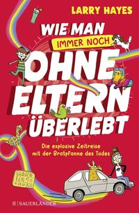 Vorderes Coverbild Wie man ohne Eltern überlebt – immer noch! Die explosive Zeitreise mit der Bratpfanne des Todes