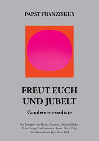Vorderes Coverbild Freut euch und jubelt – Gaudete et exsultate. Mit Beiträgen von Thomas Andonie, Friedrich Barkey, Malu Dreyer, Frank-Johannes Hensel, Dieter Puhl, Rita Süssmuth, Jan-Heiner Tück