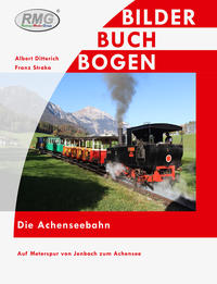 Vorderes Coverbild Die Achenseebahn - Auf Meterspur von Jenbach zum Achensee
