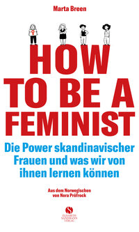 Vorderes Coverbild How To Be A Feminist - Die Power skandinavischer Frauen und was wir von ihnen lernen können