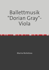 Vorderes Coverbild Ballettmusik "Dorian Gray"- Viola