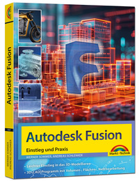 Vorderes Coverbild Autodesk Fusion - 3D CAD - Konstruktion - Fertigung - Einstieg und Praxis mit vielen Praxisbeispielen