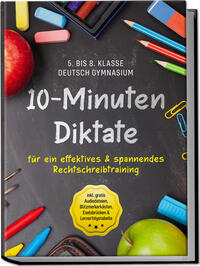 Vorderes Coverbild 10-Minuten Diktate für ein effektives & spannendes Rechtschreibtraining | 5. bis 8. Klasse Deutsch Gymnasium | inkl. gratis Audiodateien, Blitzmerkerkästen, Eselsbrücken & Lernerfolgstabelle