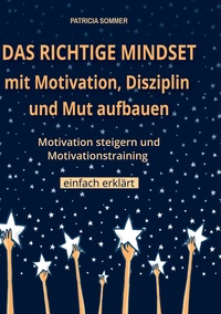 Vorderes Coverbild Das richtige Mindset mit Motivation, Disziplin und Mut aufbauen