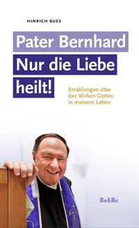 Vorderes Coverbild Pater Bernhard - Nur die Liebe heilt