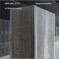 Vorderes Coverbild Hier und Jetzt / Here and Now“ im Museum Ludwig“ Transcorporealities