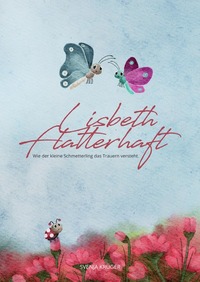 Vorderes Coverbild Lisbeth Flatterhaft – einfühlsames Kinderbuch zur Trauerverarbeitung.