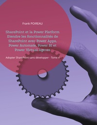 Vorderes Coverbild SharePoint et la Power Platform Etendre les fonctionnalités de SharePoint avec Power Apps, Power Automate, Power BI et Power Virtual Agents