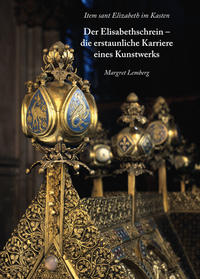 Vorderes Coverbild Item sant Elisabeth im Kasten. Der Elisabethschrein -die erstaunliche Karriere eines Kunstwerks