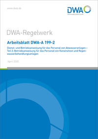 Vorderes Coverbild Arbeitsblatt DWA-A 199-2 Dienst- und Betriebsanweisung für das Personal von Abwasseranlagen - Teil 2: Betriebsanweisung für das Personal von Kanalnetzen und Regenwasserbehandlungsanlagen