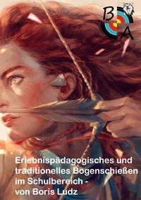 Vorderes Coverbild Erlebnispädagogisches und traditionelles Bogenschießen im Schulbereich