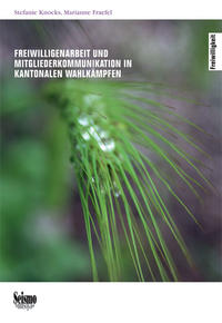 Vorderes Coverbild Freiwilligenarbeit und Mitgliederkommunikation in kantonalen Wahlkämpfen