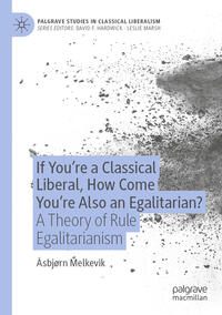 Vorderes Coverbild If You’re a Classical Liberal, How Come You’re Also an Egalitarian?