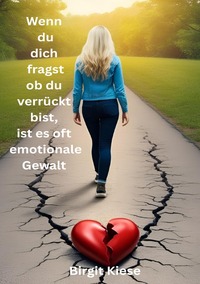 Vorderes Coverbild Was ich über Liebe lernen musste - Eine Reise in 20 Teilen / Wenn du dich fragst ob du verrückt bist, ist es oft emotionale Gewalt