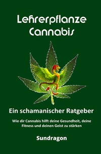 Vorderes Coverbild Lehrerpflanze Cannabis – Ein schamanischer Ratgeber