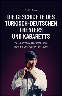 Vorderes Coverbild Die Geschichte des türkisch-deutschen Theaters und Kabaretts
