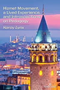 Vorderes Coverbild Hizmet Movement, A Lived Experience, and Introspections on Pedagogy