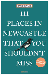 Vorderes Coverbild 111 Places in Newcastle That You Shouldn't Miss