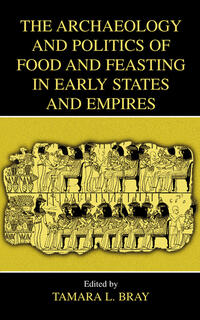 Vorderes Coverbild The Archaeology and Politics of Food and Feasting in Early States and Empires