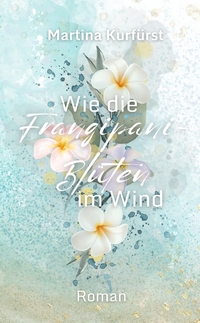 Vorderes Coverbild Wie die Frangipani-Blüten im Wind